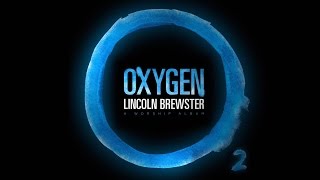 Video thumbnail of "Oxygen (Official Lyric Video) - Lincoln Brewster"