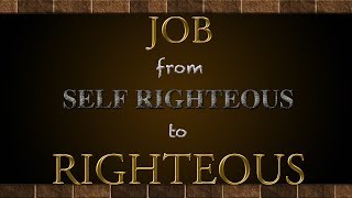 Job - From Self Righteous To Righteous