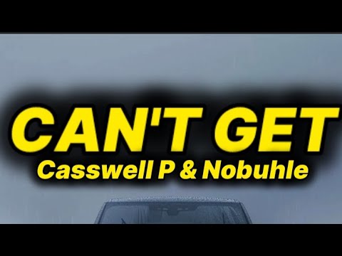 Casswell P & Nobuhle - Can't Get (lyrics)