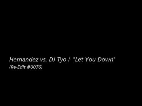 [Re-Edit] Hernandez vs. DJ Tyo / "Let You Down"