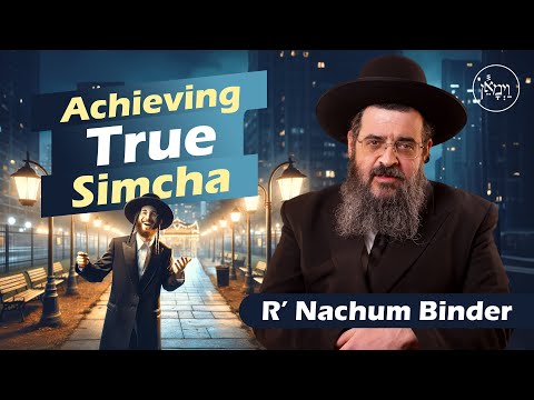 Achieving True Simcha | Rabbi Nachum Binder