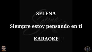 Siempre estoy pensando en ti - Selena (Karaoke)