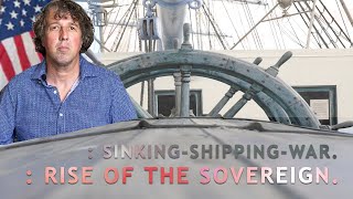: SINKING-SHIPPING-WAR &  RISE OF THE SOVEREIGN.