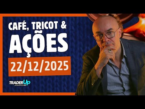 Café, Tricot e Ações 22/12/2025