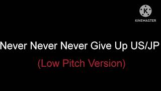 Never Never Never Give Up US/JP (Low Pitch Version