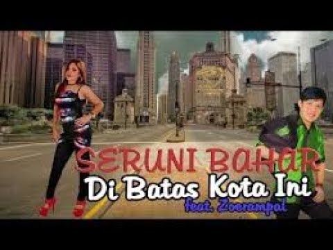 DI BATAS KOTA INI - SERUNI BAHAR FT ZOERAMPAL Karaoke Dangdut