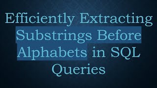 Download the video "Efficiently Extracting Substrings Before Alphabets in SQL Queries"