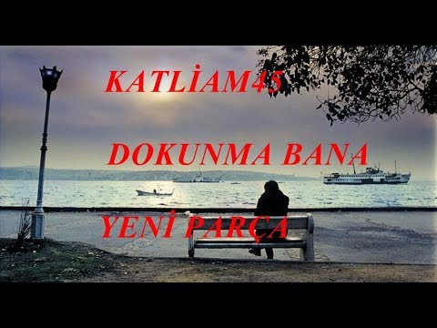 KATLİAM45 DOKUNMA BANA ##YENİ PARÇA##