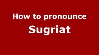 How to pronounce Sugriat