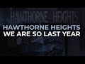 Hawthorne Heights - We Are So Last Year (Official Audio)