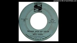 BETTY HARRIS - TROUBLE WITH MY LOVER