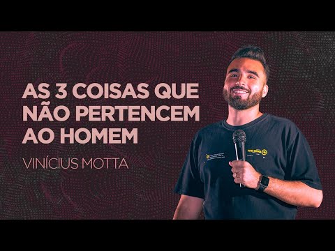 As 3 Coisas que Não Pertencem ao Homem | Pr. Vinícus Motta