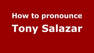 How to pronounce Tony Salazar