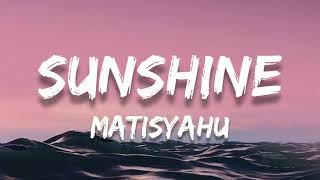Sunshine // Matisyahu ; (Lyrics) 🎵