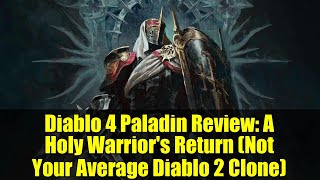 Diablo 4 Paladin Review: A Holy Warrior's Return (Not Your Average Diablo 2 Clone)