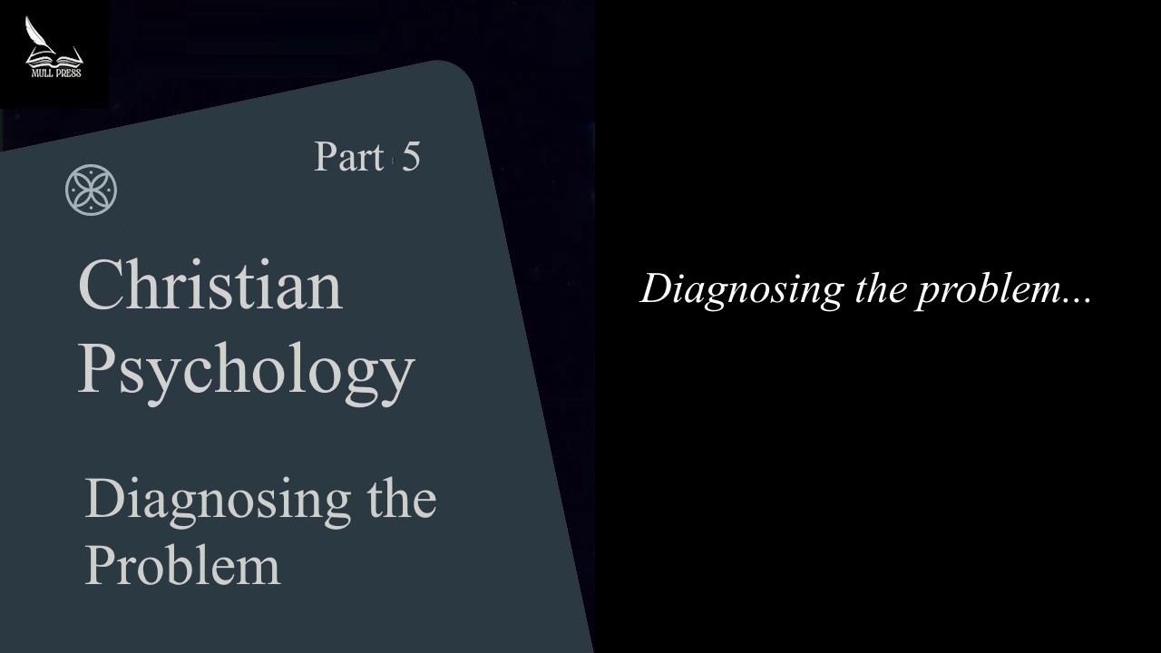 Christian Psychology: Part  5 Diagnosing The Problem