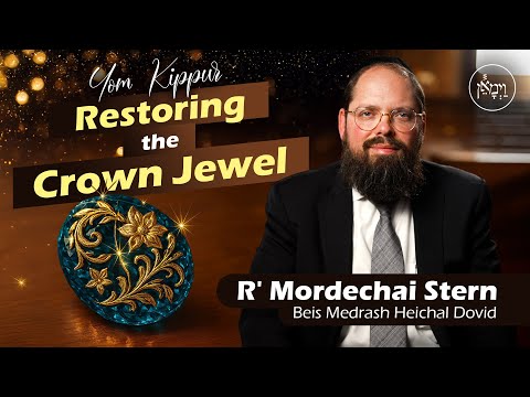 Yom Kippur: Restoring the Crown Jewel | Rabbi Mordechai Stern
