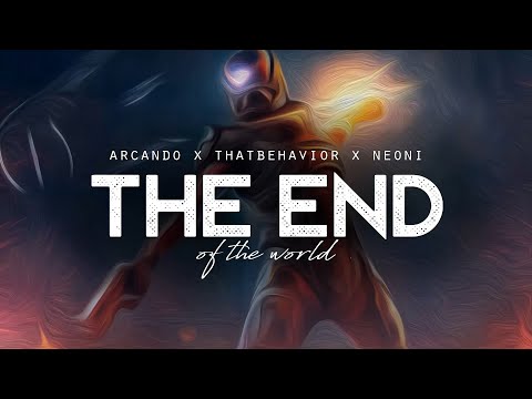 End Of The World - Arcando x ThatBehavior x Neoni