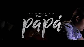 Para Ti Papá - (Video Oficial) - Ulices Chaidez y Sus Plebes