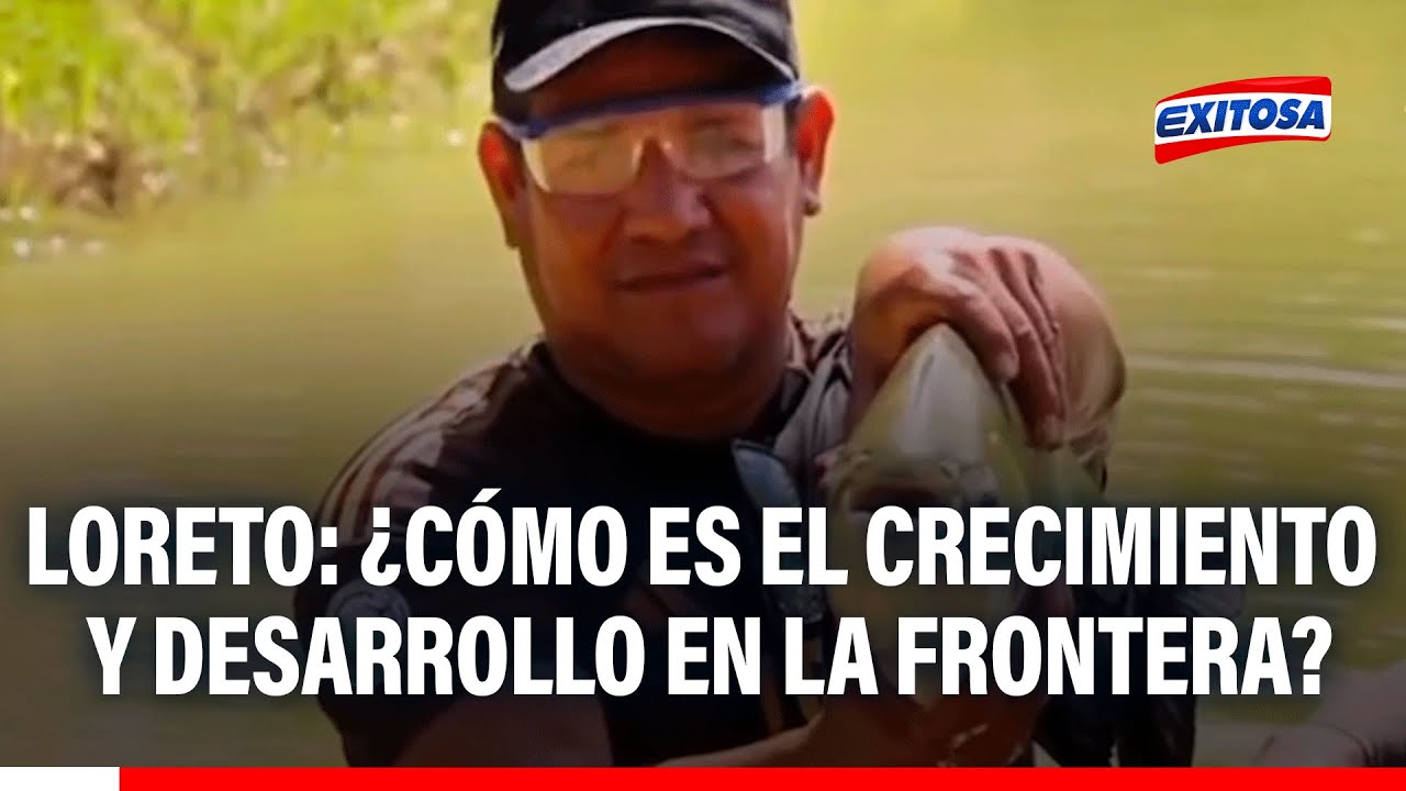 Loreto: ¿Cómo es el crecimiento y desarrollo en la frontera?