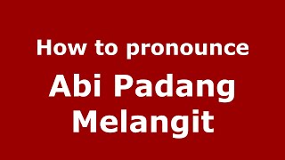 How to pronounce Abi Padang Melangit