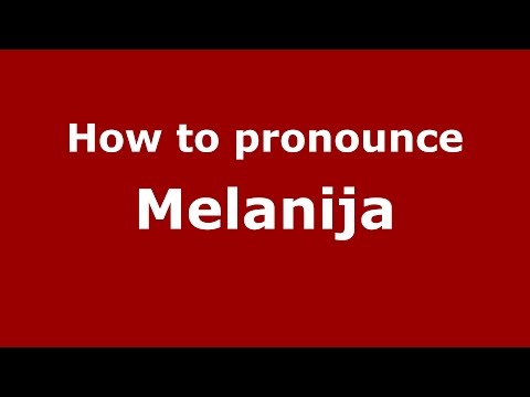 How to pronounce Melanija (Balkan, Serbian/Serbia, Ex-Yugoslavia) - PronounceNames.com