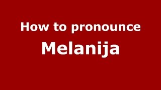 How to pronounce Melanija