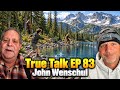True Talk EP 83 John Wenschul    (It's A MUST LISTEN)