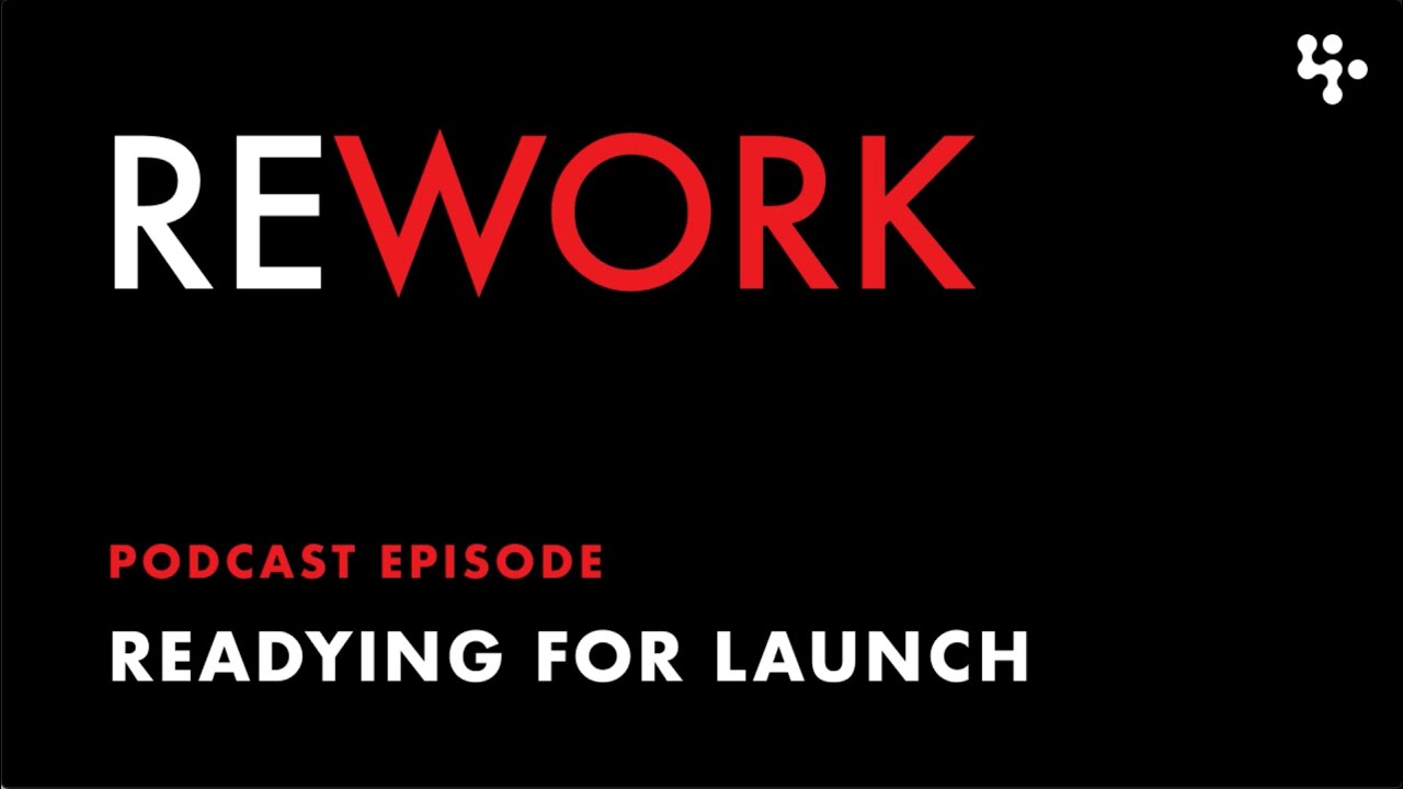 Readying for Launch – REWORK podcast