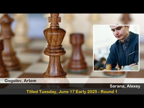 IM Artem Gogolev vs GM Alexey Sarana | Titled Tuesday, June 17 Early 2025 | Round 1