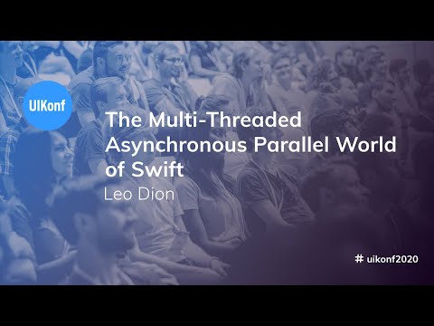 UIKonf 2020 - Leo Dion - The Multi-Threaded Asynchronous Parallel World of Swift