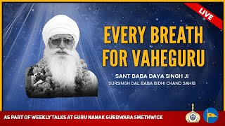 Every breath for Vaheguru - Sant Baba Daya Singh Ji Sursingh - By Bhai Jatinder Singh