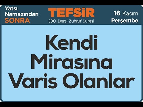 16.11.2017 Kendi Mirasına Varis Olanlar - Zuhruf Suresi - Mustafa AYDIN 390. Tefsir Dersi