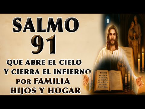 SALMO 91 MIDDE LA NOCHE ORACIÓN THAT OPENS HEAVEN Y CLOSES HELL PARA FAMILIA, HIJOS Y HOGAR