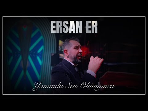 ERSAN ER -- YANIMDA SEN OLMAYINCA ( Official Video )