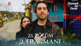 Taşacak Bu Deniz 23. Bölüm  2. Fragmanı | 3 Nisan Cuma @trt1