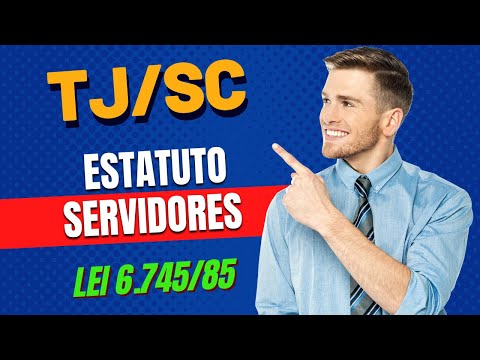 CONCURSO TJ SC - LEGISLAÇÃO INTERNA - PARTE 2 - ESTATUTO DOS SERVIDORES - LEI 6.745/85