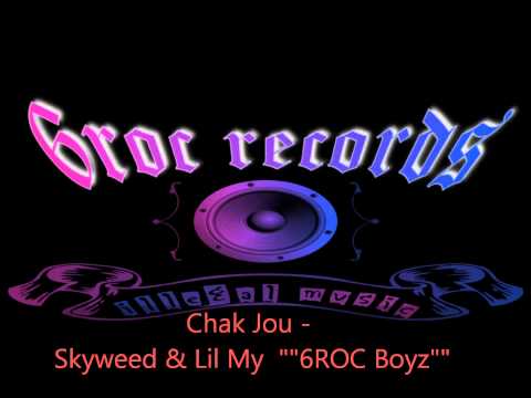 Chak Jou - Skyweed & Lil My ""6ROC Boyz ""