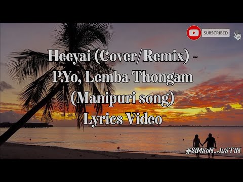 Heeyai (Cover/Remix) - P.Yo, Lemba Thongam (Manipuri Song) Lyrics Video