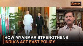 How Myanmar Strengthens India’s Act East Policy