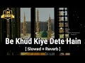 Be Khud Kiye Dete Hain Naat Slowed And Reverb Naat Slow Version Naat Relaxing Naat New 2022