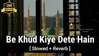 be khud kiye dete hain naat  slowed and reverb naa