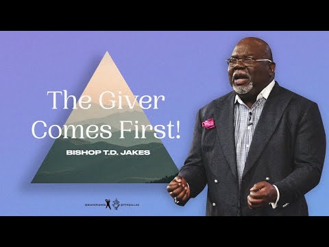 The Giver Comes First! - Bishop T.D. Jakes