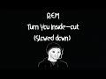 R.E.M. - Turn you inside out, slowed + reverb