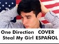 One Direction - Steal My Girl (COVER ESPAÑOL ...