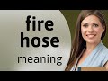 Understanding "Fire Hose" in English