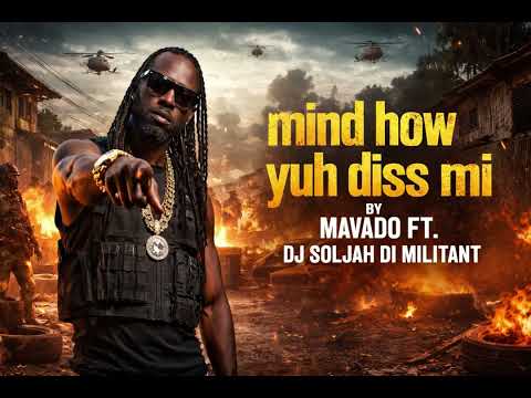 Mind How Yuh Diss Mi - Mavado ft. Dj Soljah Di Militant 