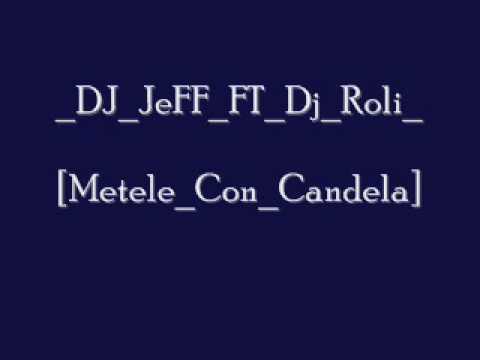 Dj Jeff Ft Dj Roli Metele Con Candela