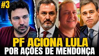 #3 PF ACIONA LULA POR CAUSA DE AÇÕES DE MENDONÇA, MENDONÇA ESTÁ DESCONFIADO DEMAIS