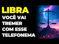 LIBRA: 😭 VOCÊ VAI TREMER COM ESSE TELEFONEMA | A BOMBA VAI EXPLODIR | É FORTE | VOU TE REVELAR TUDO